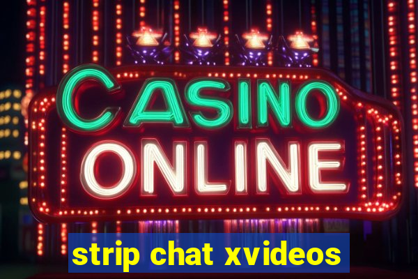 strip chat xvideos